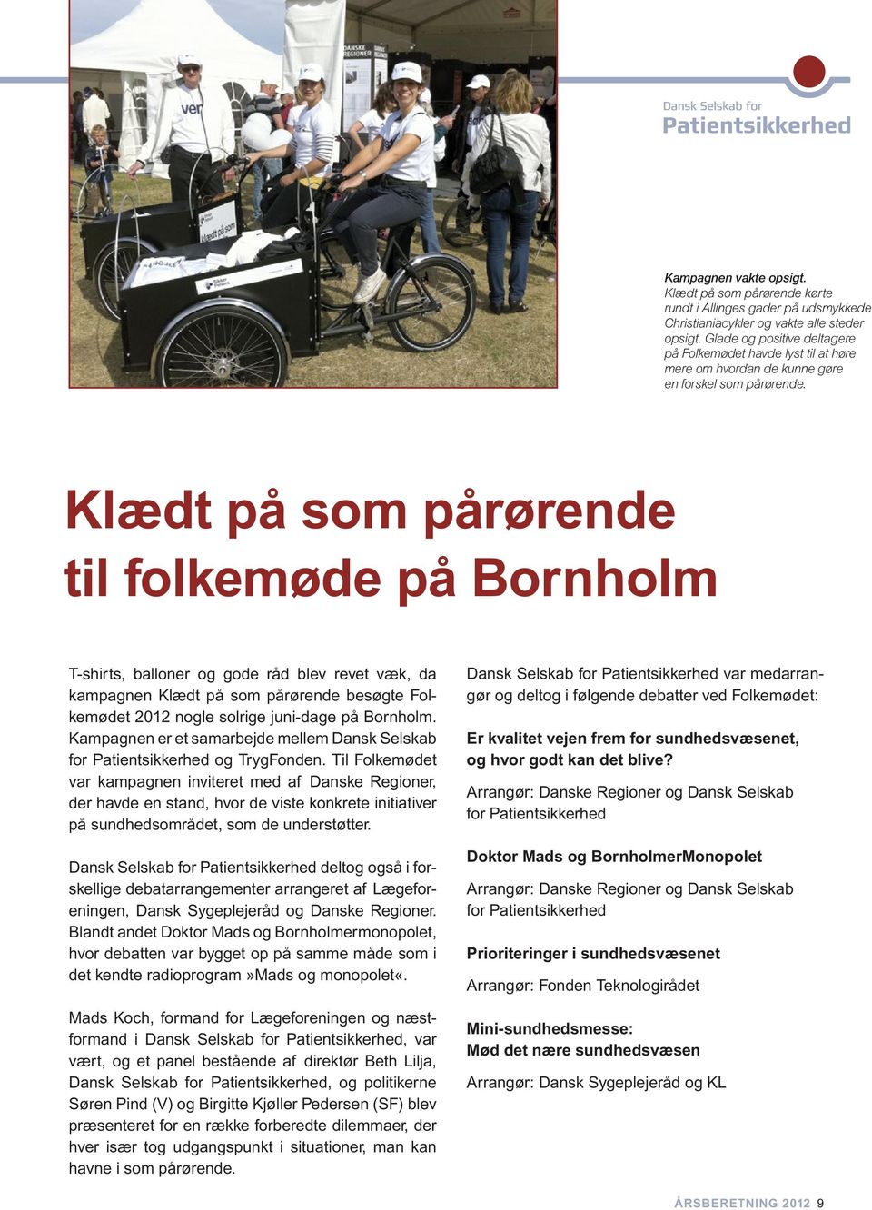 Klædt på som pårørende til folkemøde på Bornholm T-shirts, balloner og gode råd blev revet væk, da kampagnen Klædt på som pårørende besøgte Folkemødet 2012 nogle solrige juni-dage på Bornholm.