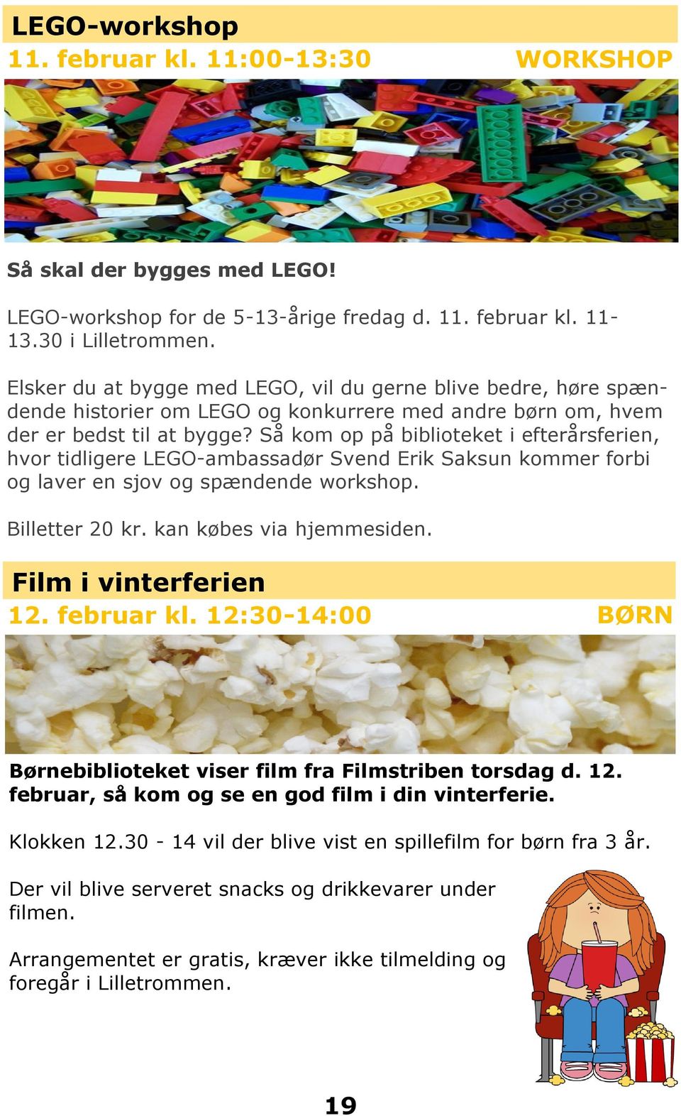 Så kom op på biblioteket i efterårsferien, hvor tidligere LEGO-ambassadør Svend Erik Saksun kommer forbi og laver en sjov og spændende workshop. Billetter 20 kr. kan købes via hjemmesiden.