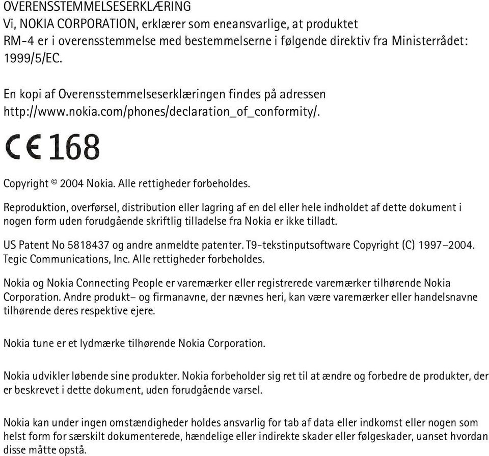 Reproduktion, overførsel, distribution eller lagring af en del eller hele indholdet af dette dokument i nogen form uden forudgående skriftlig tilladelse fra Nokia er ikke tilladt.