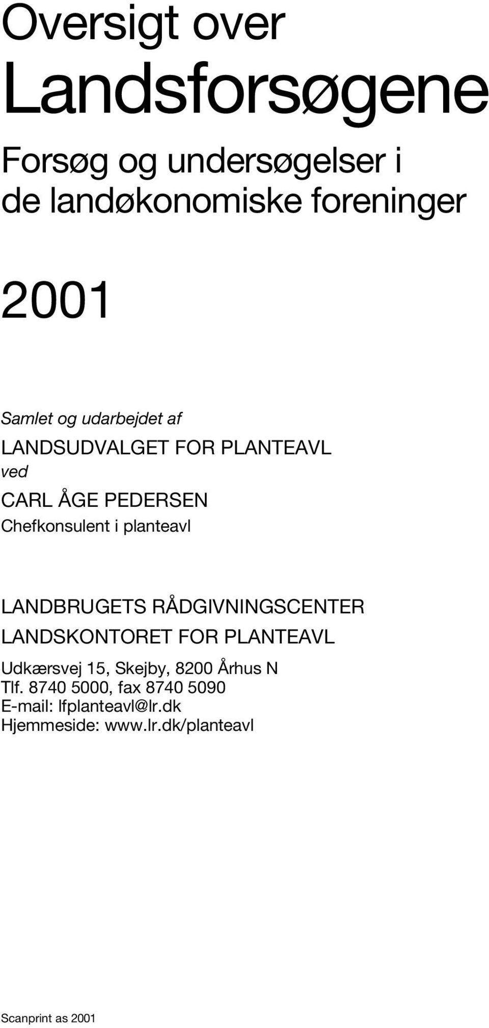 LANDBRUGETS RÅDGIVNINGSCENTER LANDSKONTORET FOR PLANTEAVL Udkærsvej 15, Skejby, 8200 Århus N Tlf.