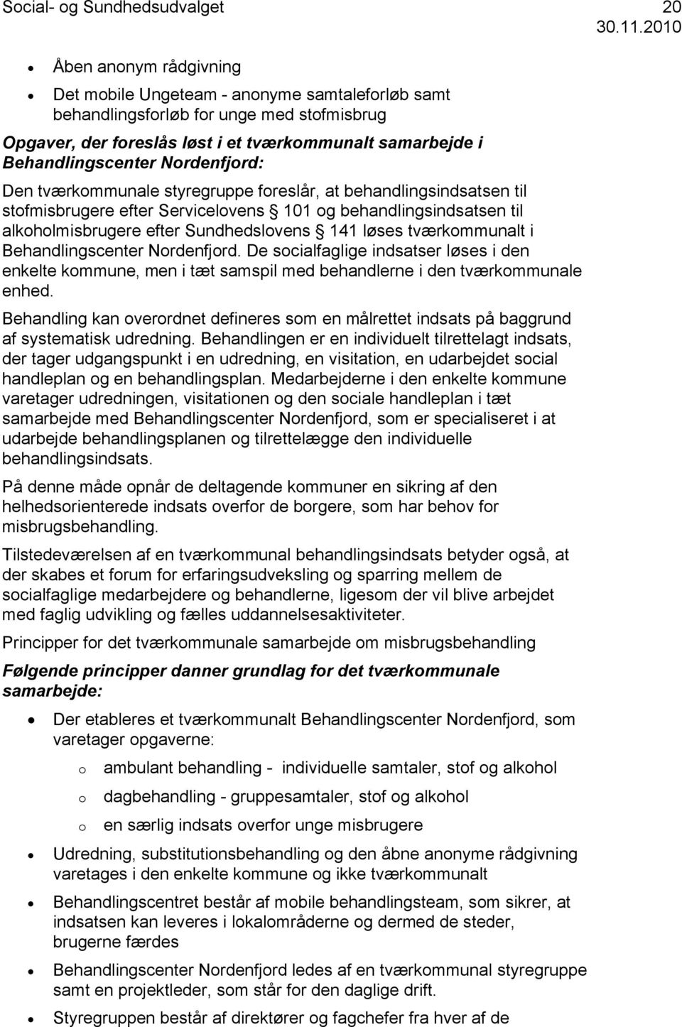 Nordenfjord: Den tværkommunale styregruppe foreslår, at behandlingsindsatsen til stofmisbrugere efter Servicelovens 101 og behandlingsindsatsen til alkoholmisbrugere efter Sundhedslovens 141 løses
