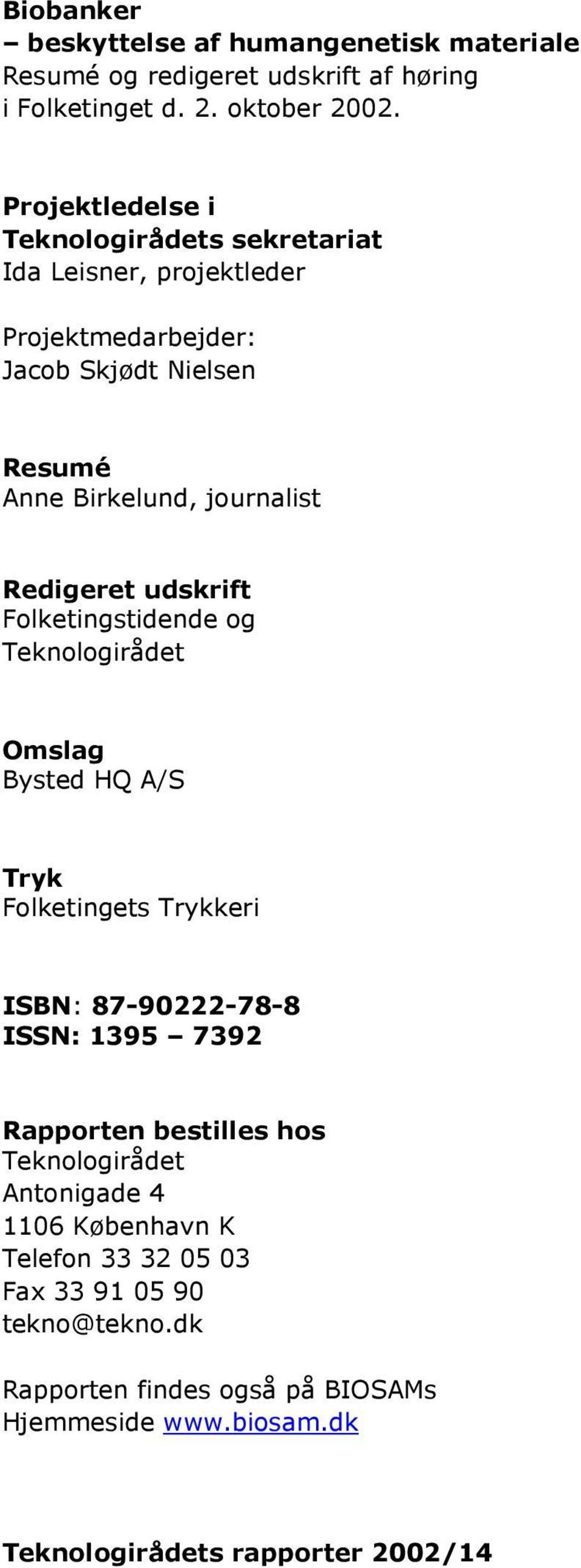 Redigeret udskrift Folketingstidende og Teknologirådet Omslag Bysted HQ A/S Tryk Folketingets Trykkeri ISBN: 87-90222-78-8 ISSN: 1395 7392 Rapporten