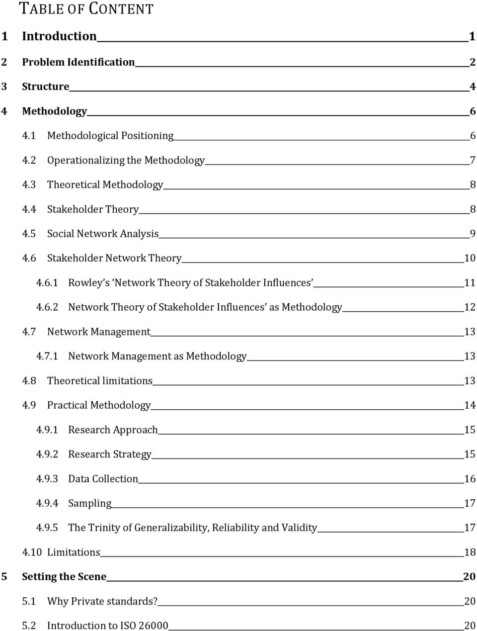 7 Network Management 13 4.7.1 Network Management as Methodology 13 4.8 Theoretical limitations 13 4.9 Practical Methodology 14 4.9.1 Research Approach 15 4.9.2 Research Strategy 15 4.9.3 Data Collection 16 4.