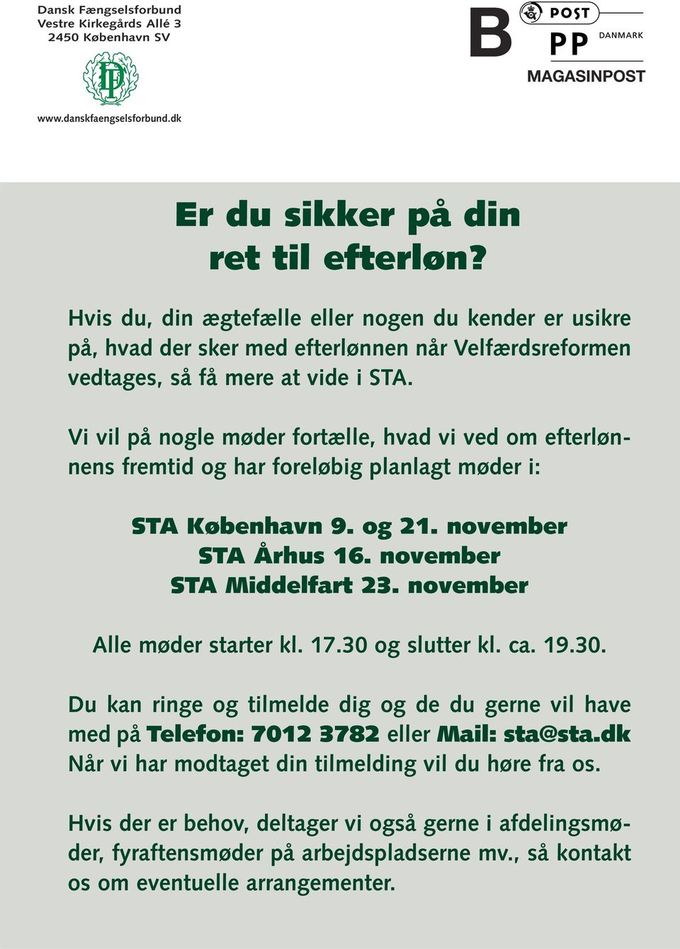 Vi vil på nogle møder fortælle, hvad vi ved om efterlønnens fremtid og har foreløbig planlagt møder i: STA København 9. og 21. november STA Århus 16. november STA Middelfart 23.