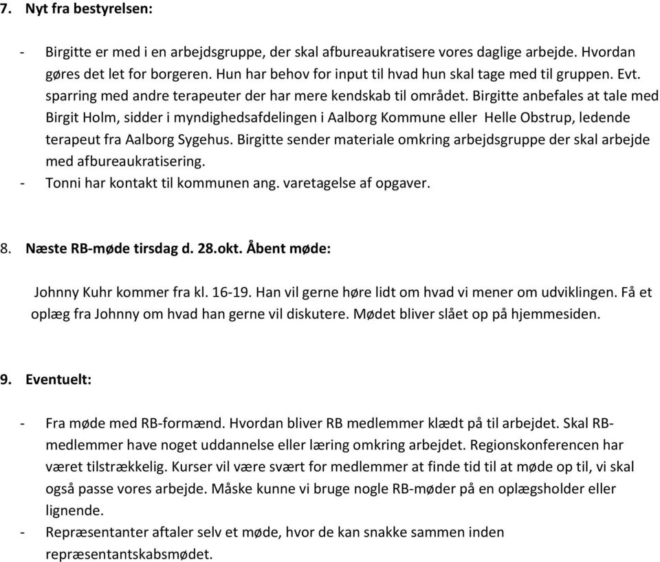 Birgitte anbefales at tale med Birgit Holm, sidder i myndighedsafdelingen i Aalborg Kommune eller Helle Obstrup, ledende terapeut fra Aalborg Sygehus.