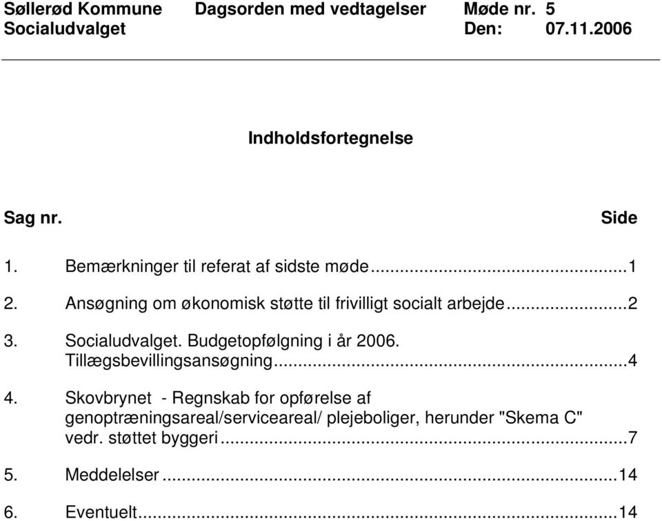 Budgetopfølgning i år 2006. Tillægsbevillingsansøgning...4 4.