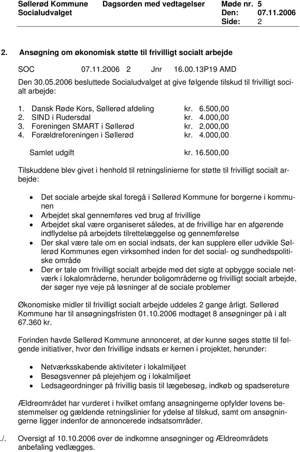 Foreningen SMART i Søllerød kr. 2.000,00 4. Forældreforeningen i Søllerød kr. 4.000,00 Samlet udgift kr. 16.