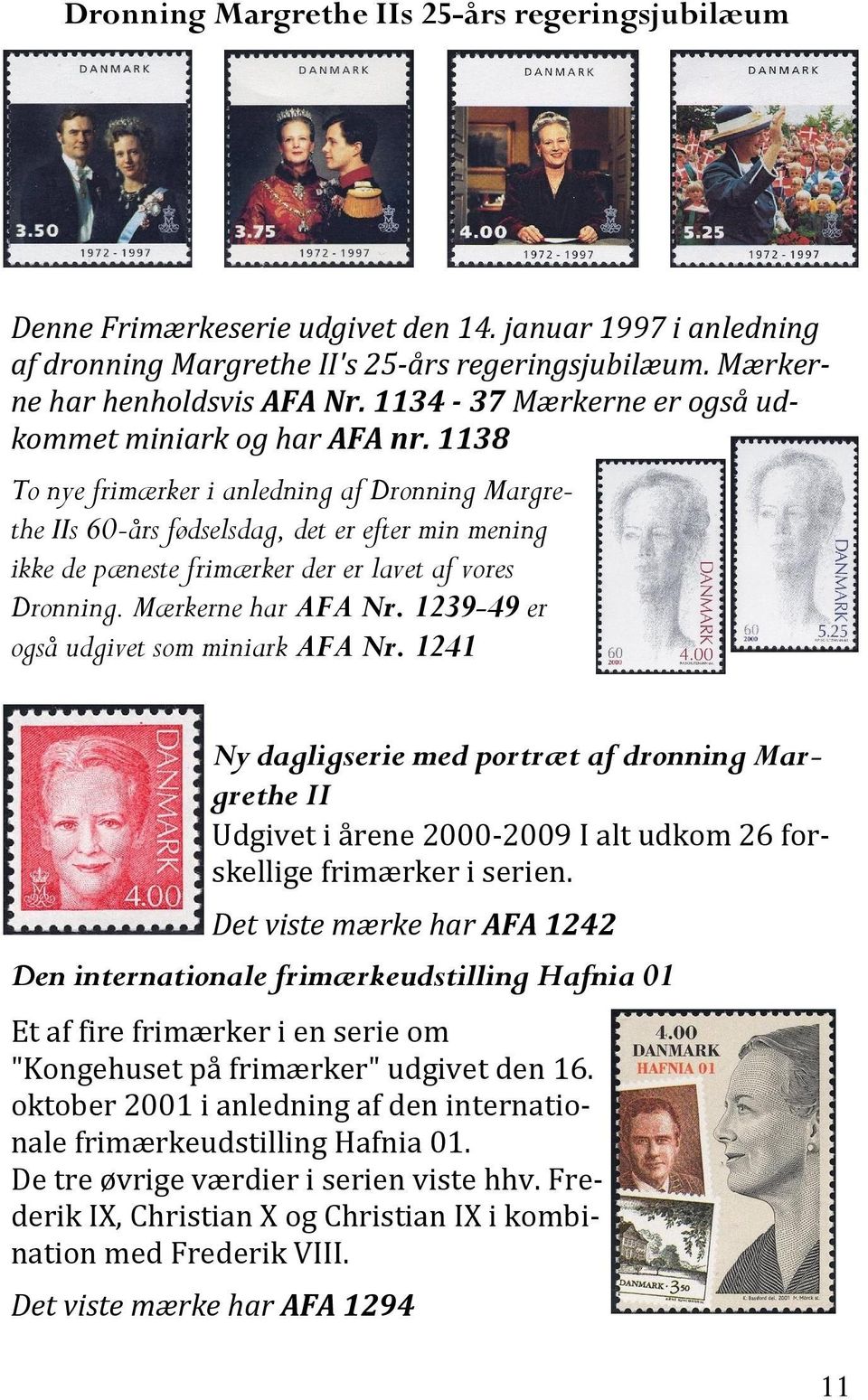 1138 To nye frimærker i anledning af Dronning Margrethe IIs 60-års fødselsdag, det er efter min mening ikke de pæneste frimærker der er lavet af vores Dronning. Mærkerne har AFA Nr.