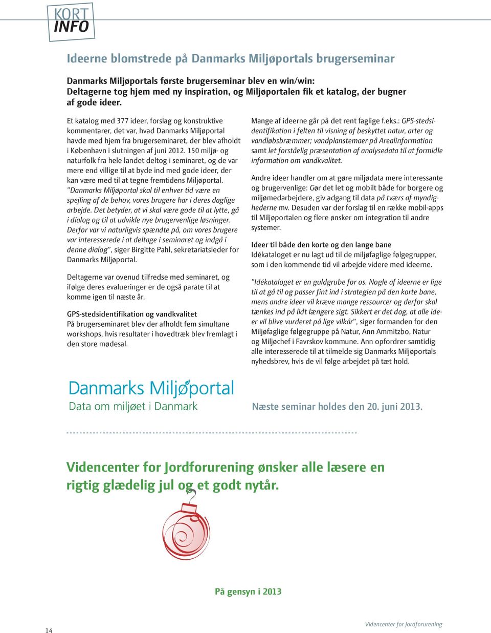 Et katalog med 377 ideer, forslag og konstruktive kommentarer, det var, hvad Danmarks Miljøportal havde med hjem fra brugerseminaret, der blev afholdt i København i slutningen af juni 2012.