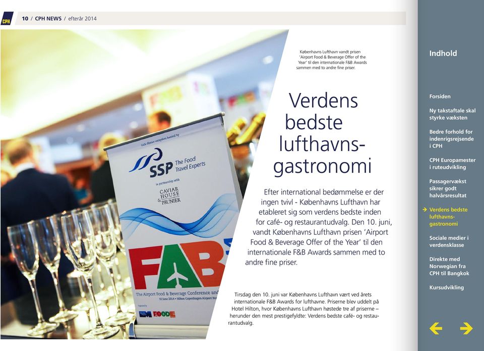 juni, vandt Københavns Lufthavn prisen Airport Food & Beverage Offer of the Year til den internationale F&B Awards sammen med to andre fine priser. Tirsdag den 10.