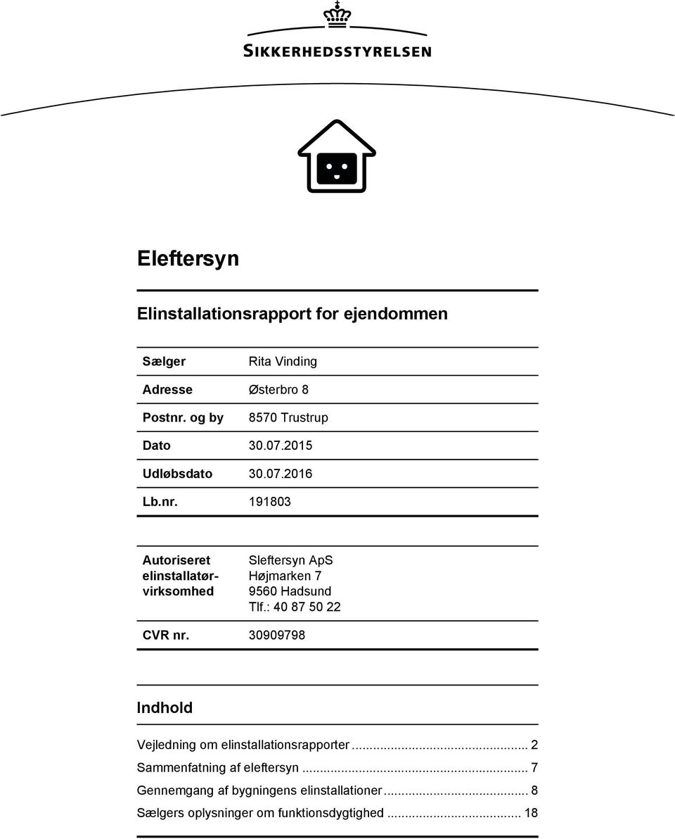 2016 Autoriseret elinstallatørvirksomhed Sleftersyn ApS Højmarken 7 9560 Hadsund Tlf.
