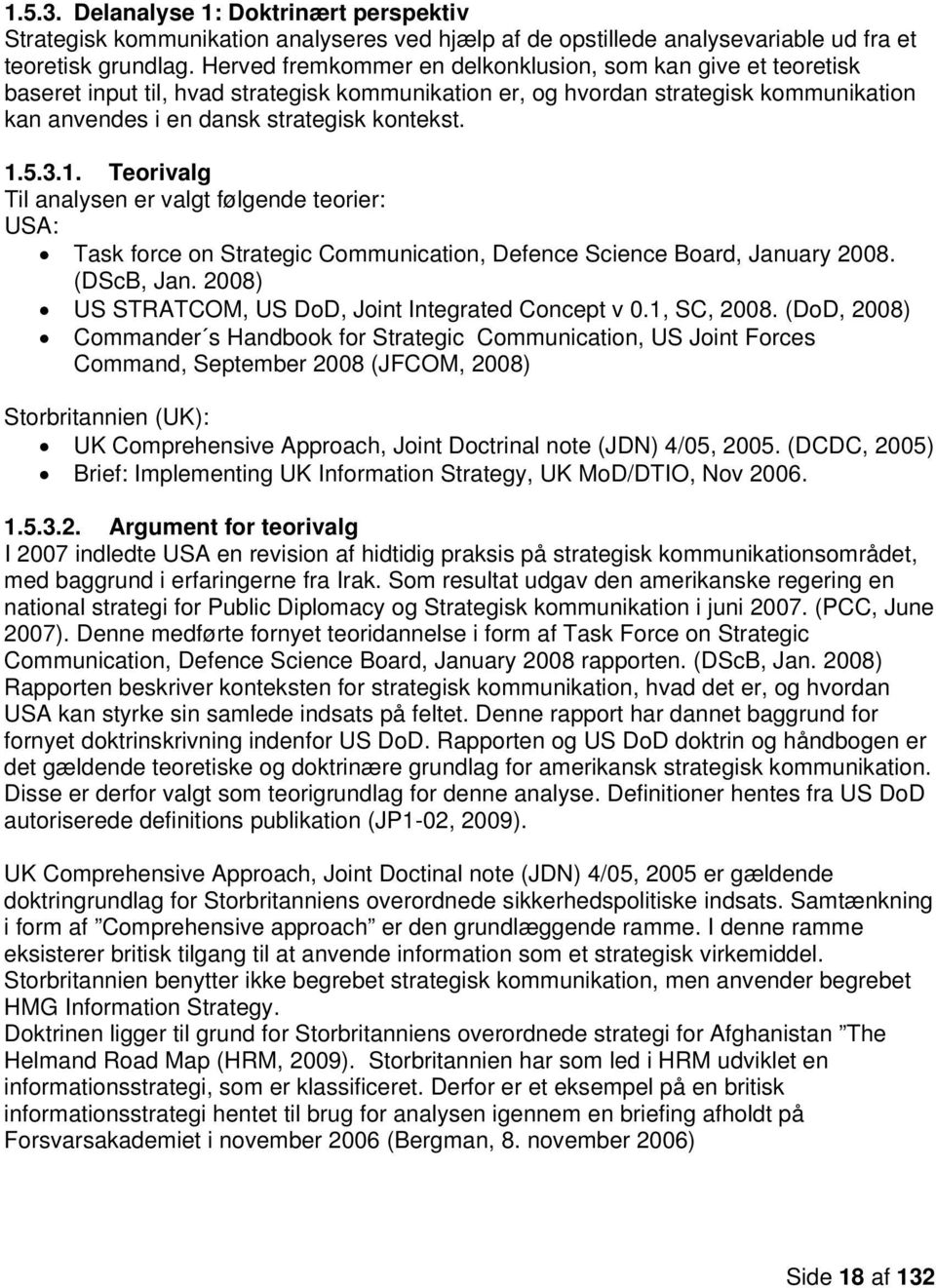 3.1. Teorivalg Til analysen er valgt følgende teorier: USA: Task force on Strategic Communication, Defence Science Board, January 2008. (DScB, Jan.