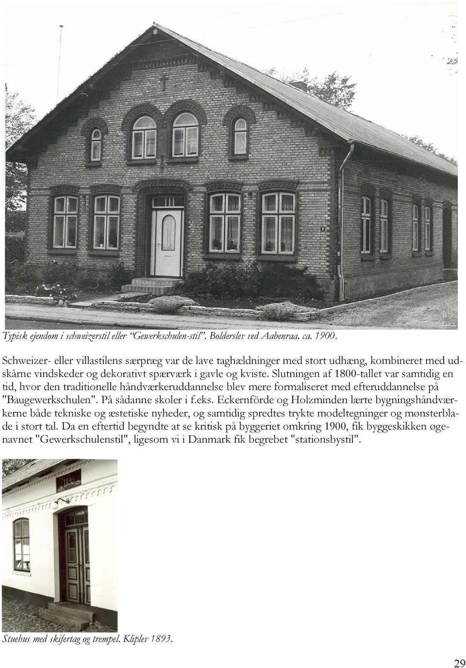 Slutningen af 1800-tallet var samtidig en tid, hvor den traditionelle håndværkeruddannelse blev mere formaliseret med efteruddannelse på "Baugewerkschulen". På sådanne skoler i f.eks.