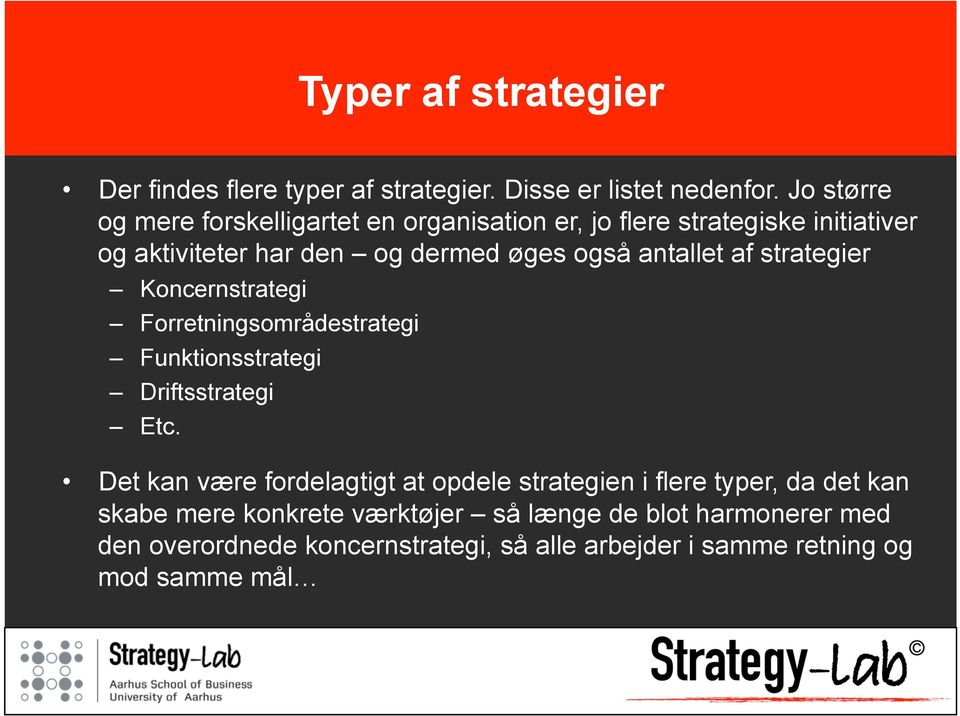 antallet af strategier Koncernstrategi Forretningsområdestrategi Funktionsstrategi Driftsstrategi Etc.