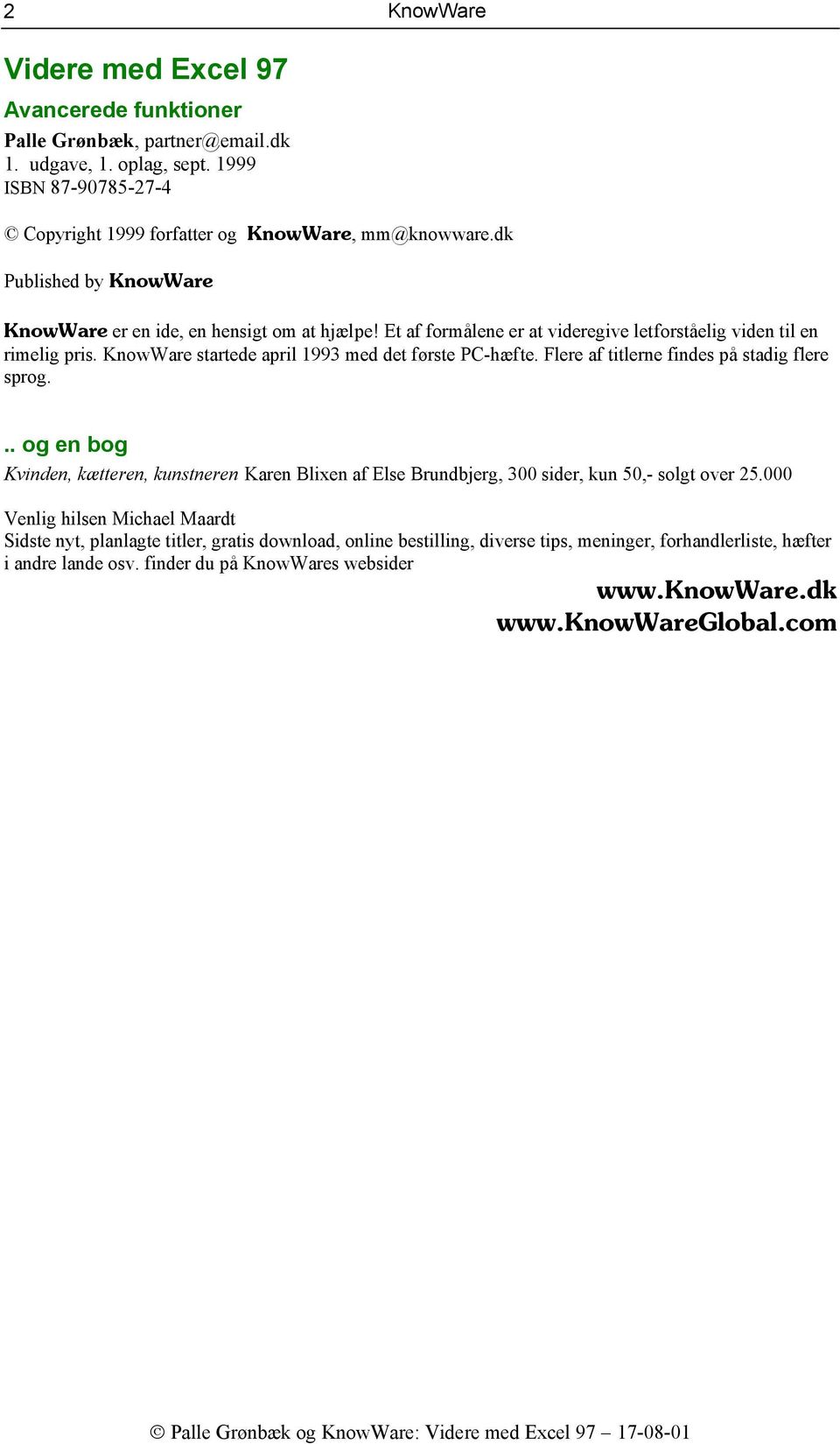 KnowWare startede april 1993 med det første PC-hæfte. Flere af titlerne findes på stadig flere sprog.