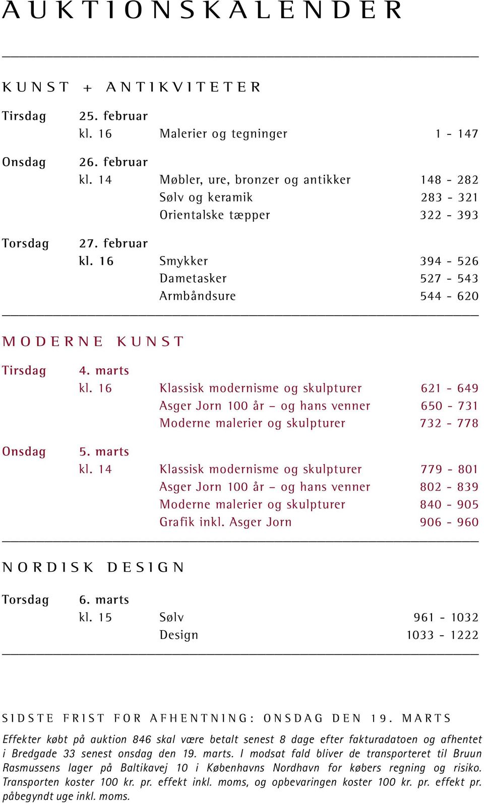 16 Klassisk modernisme og skulpturer 621-649 Asger Jorn 100 år og hans venner 650-731 Moderne malerier og skulpturer 732-778 Onsdag 5. marts kl.