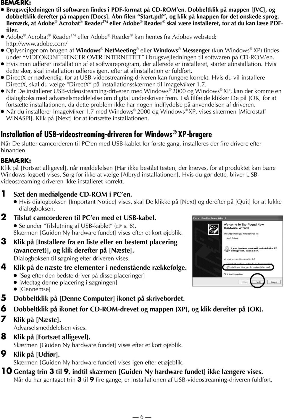 com/ Oplysninger om brugen af Windows NetMeeting eller Windows Messenger (kun Windows XP) findes under VIDEOKONFERENCER OVER INTERNETTET i brugsvejledningen til softwaren på CD-ROM en.