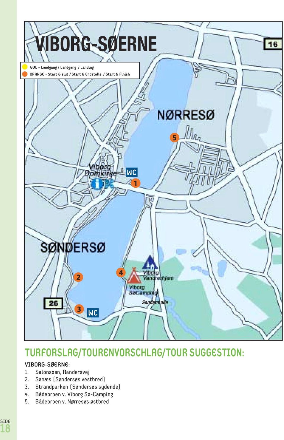 SUGGESTION: VIBORG-SØERNE: 1. Salonsøen, Randersvej 2. Sønæs (Søndersøs vestbred) 3.
