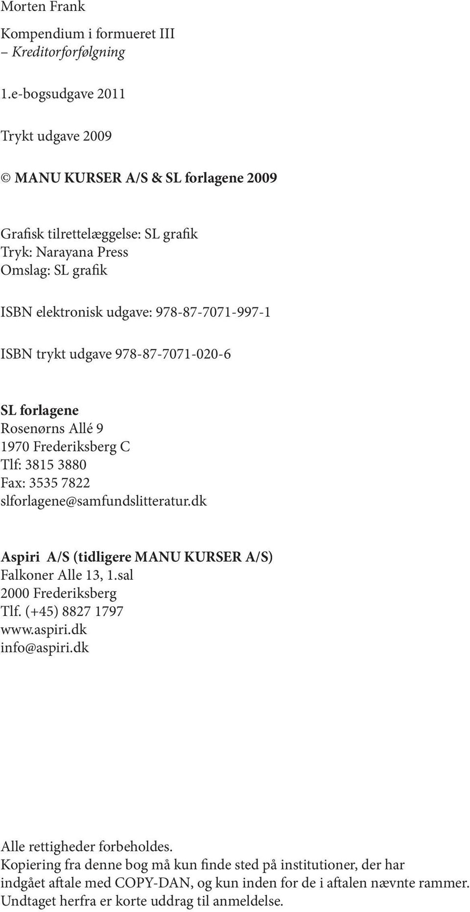 978-87-7071-997-1 ISBN trykt udgave 978-87-7071-020-6 SL forlagene Rosenørns Allé 9 1970 Frederiksberg C Tlf: 3815 3880 Fax: 3535 7822 slforlagene@samfundslitteratur.