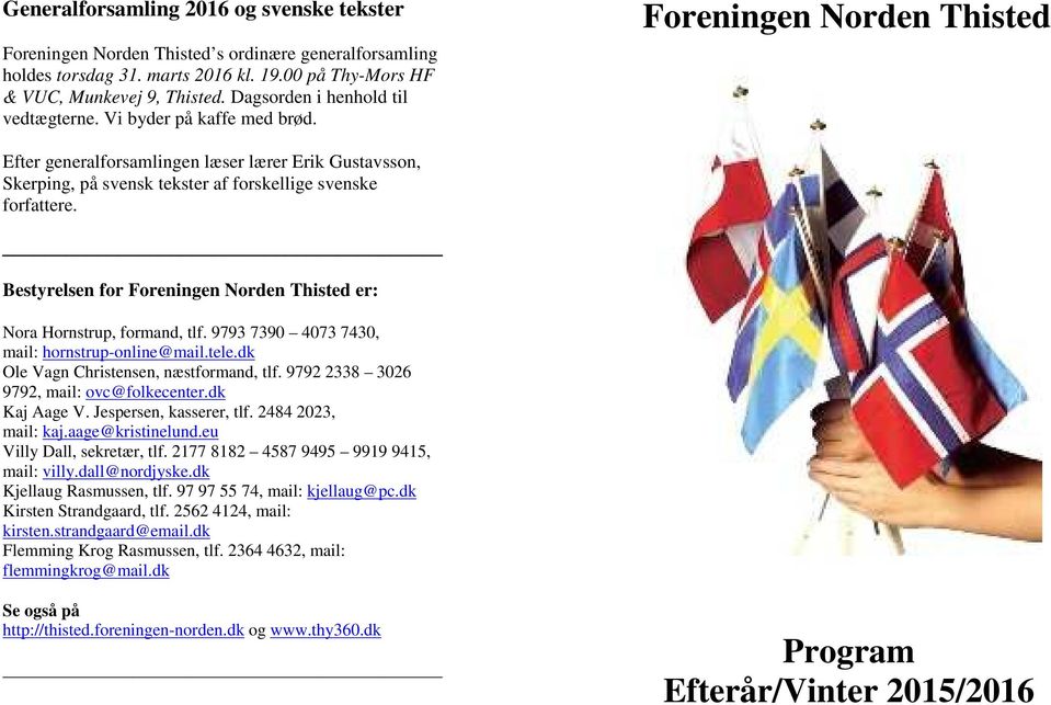 Foreningen Norden Thisted Efter generalforsamlingen læser lærer Erik Gustavsson, Skerping, på svensk tekster af forskellige svenske forfattere.