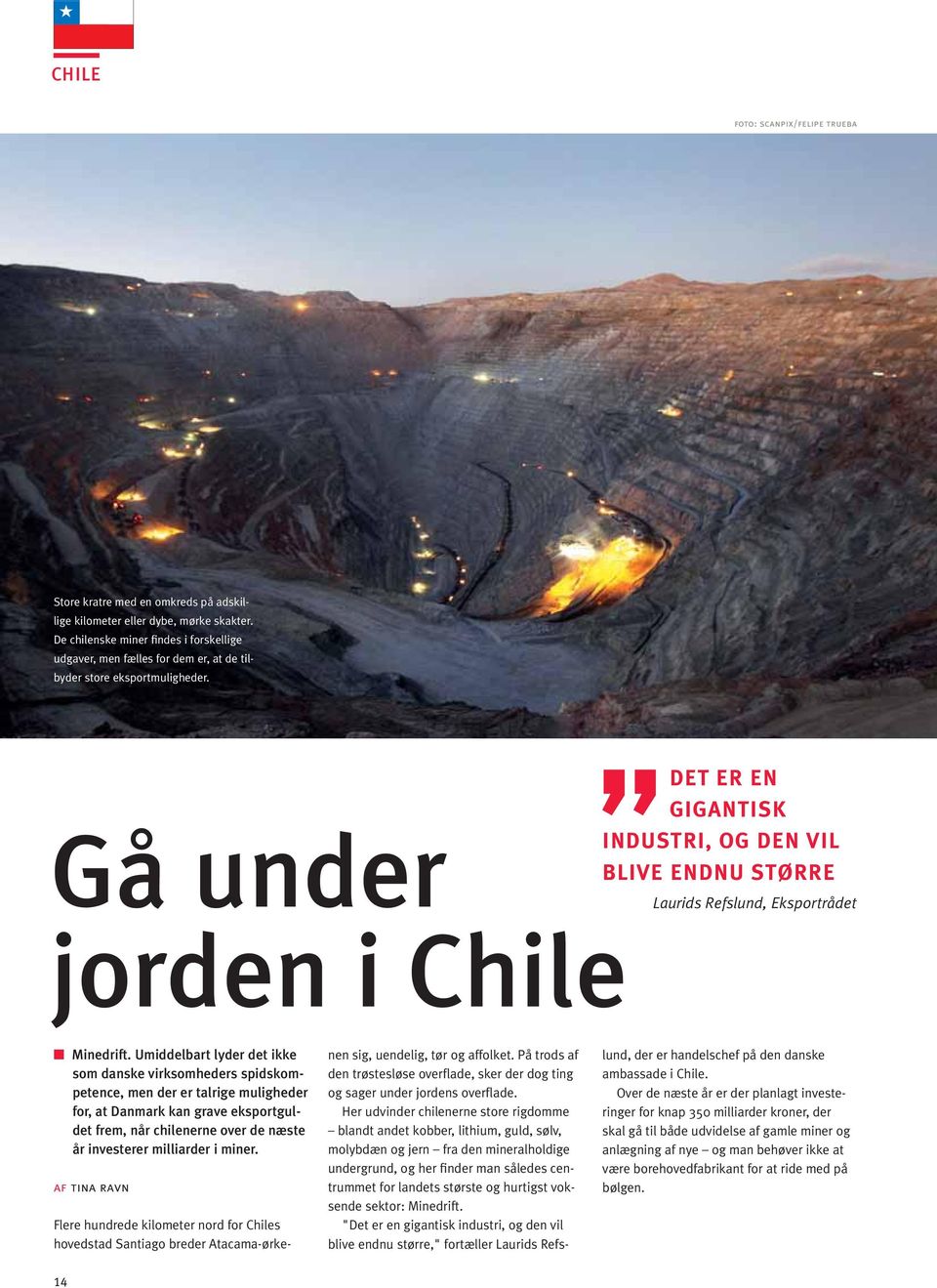 Gå under jorden i Chile DET ER EN GIGANTISK INDUSTRI, OG DEN VIL BLIVE ENDNU STØRRE Laurids Refslund, Eksportrådet Minedrift.