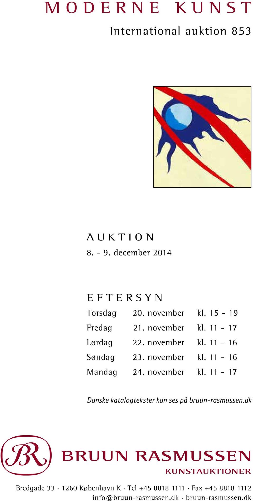 november kl. 11-16 Mandag 24. november kl. 11-17 Danske katalogtekster kan ses på bruun-rasmussen.