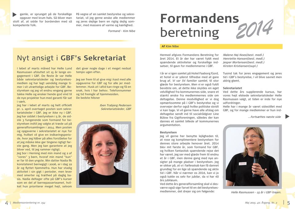 Formand - Kim Nibe Formandens beretning Af Kim Nibe 2014 Nyt ansigt i GBF's Sekretariat I løbet af marts måned har Helle Lund Rasmussen afsluttet sit 15 år lange engagement i GBF.