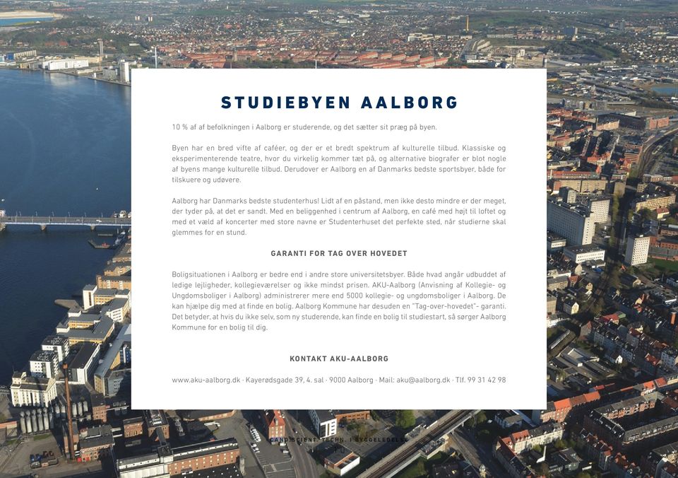 Derudover er Aalborg en af Danmarks bedste sportsbyer, både for tilskuere og udøvere. Aalborg har Danmarks bedste studenterhus!