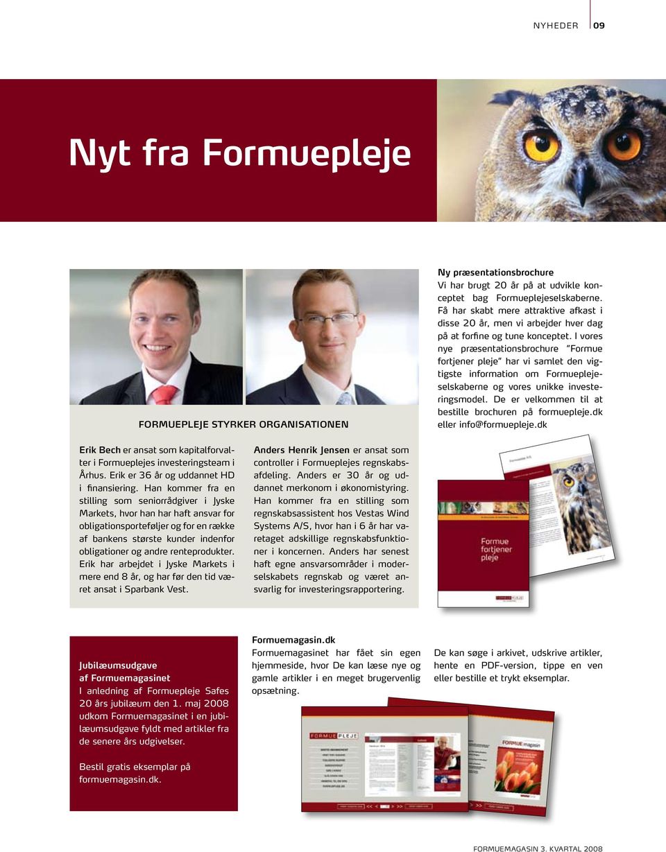 I vores nye præsentationsbrochure Formue fortjener pleje har vi samlet den vigtigste information om Formueplejeselskaberne og vores unikke investeringsmodel.