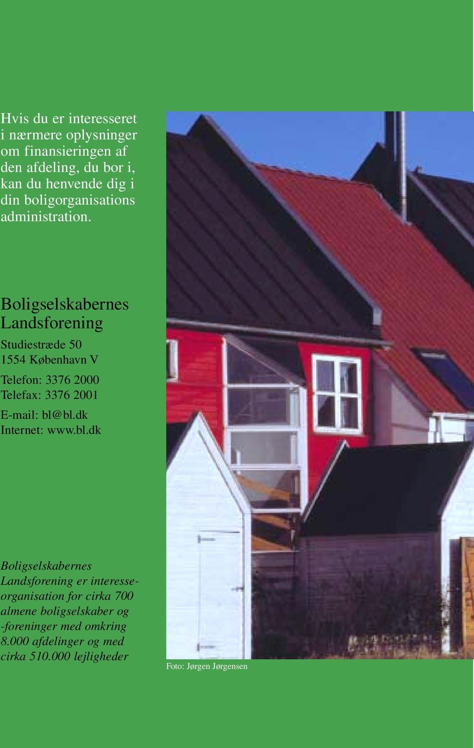 Boligselskabernes Landsforening Studiestræde 50 1554 København V Telefon: 3376 2000 Telefax: 3376 2001 E-mail: bl@bl.