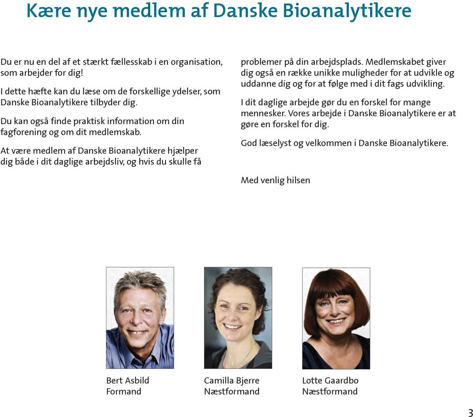 At være medlem af Danske Bioanalytikere hjælper dig både i dit daglige arbejdsliv, og hvis du skulle få problemer på din arbejdsplads.