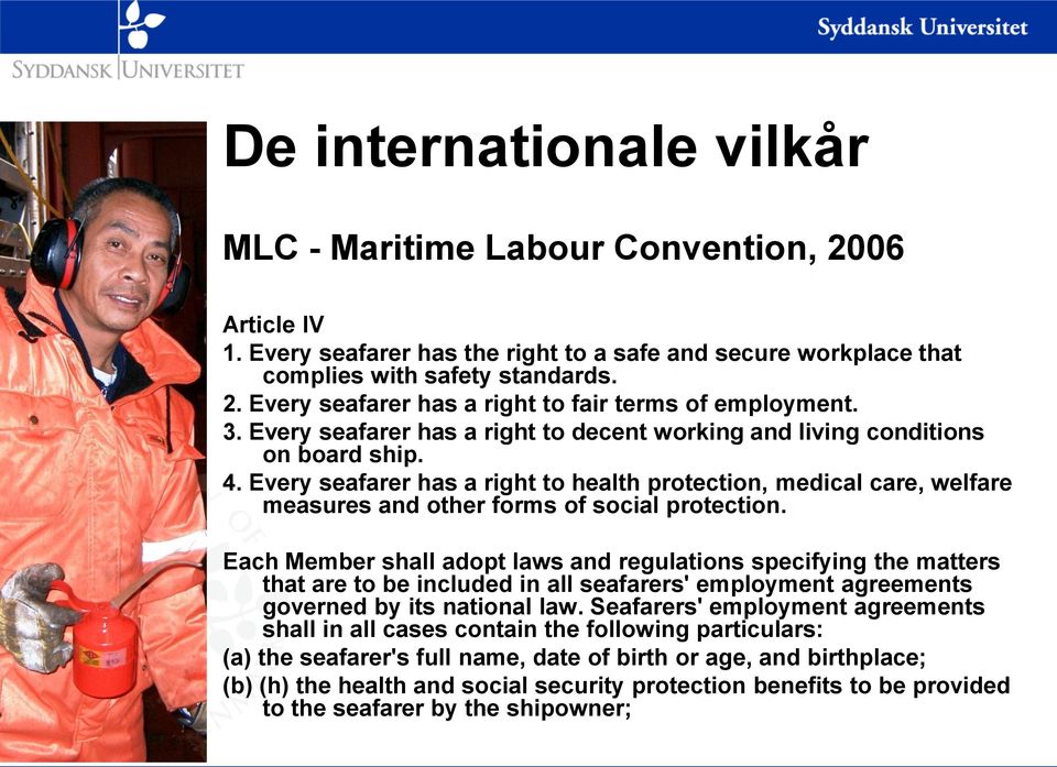Every seafarer has a right to health protection, medical care, welfare measures and other forms of social protection.