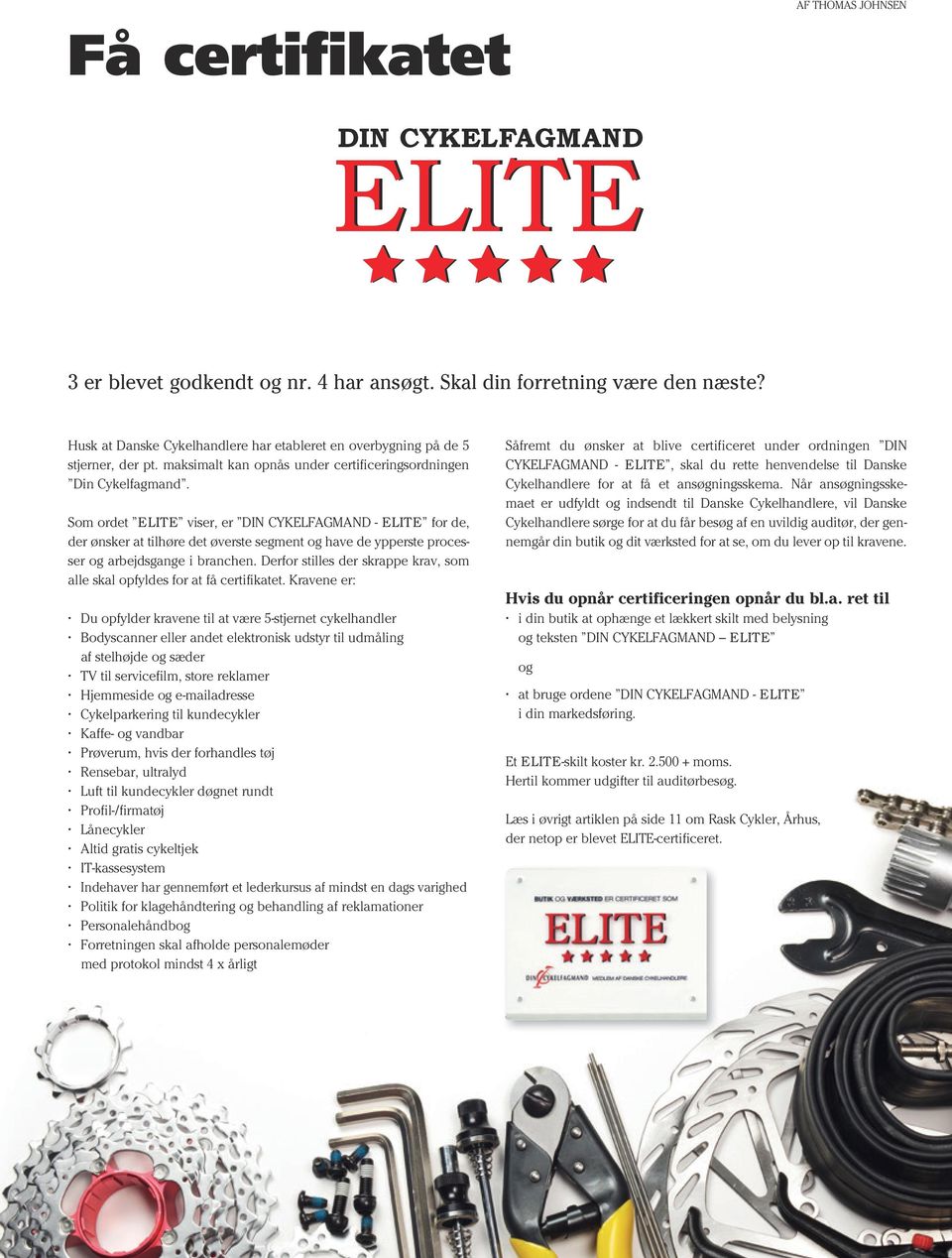 Som ordet ELITE viser, er DIN CYKELFAGMAND - ELITE for de, der ønsker at tilhøre det øverste segment og have de ypperste processer og arbejdsgange i branchen.