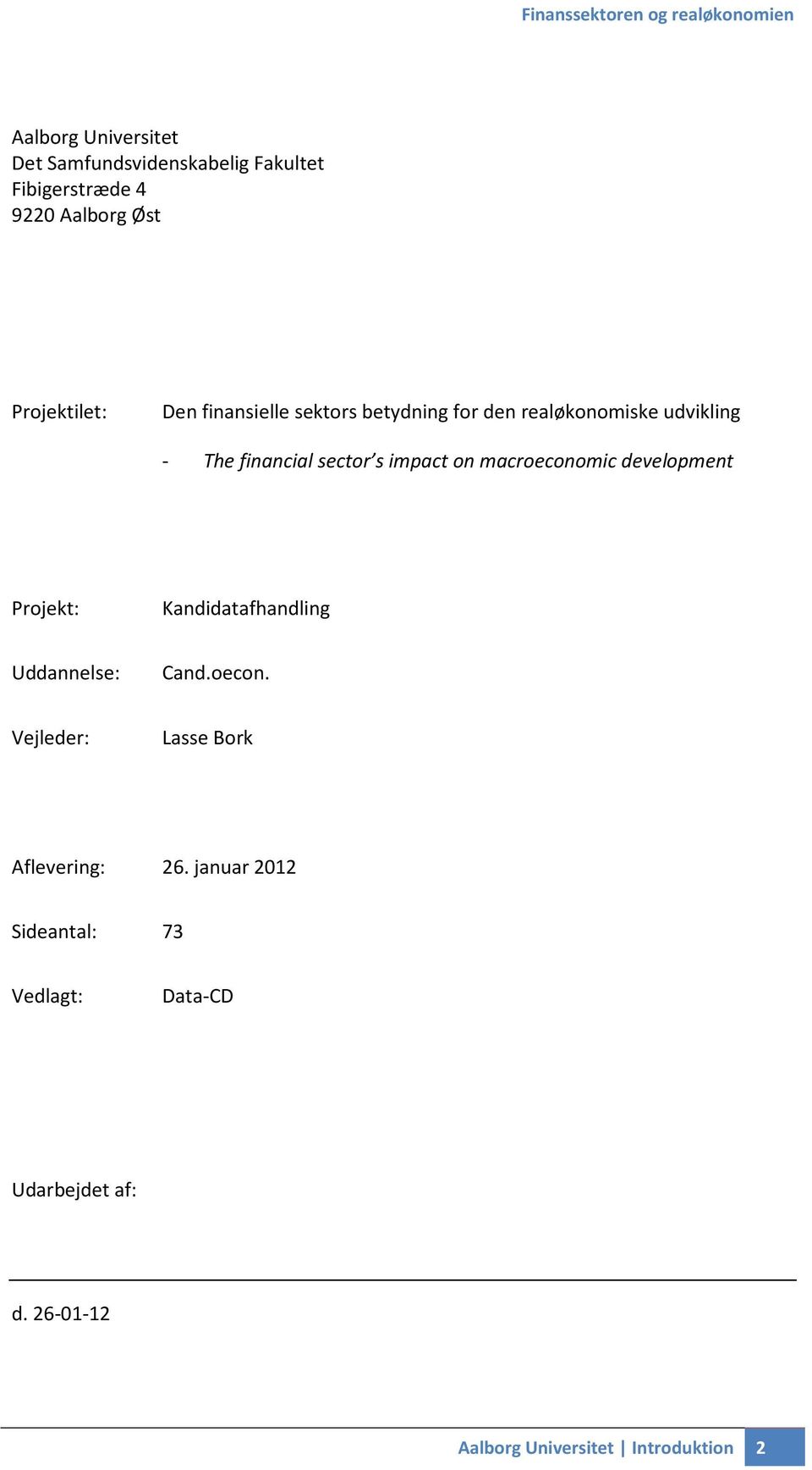 macroeconomic development Projekt: Kandidatafhandling Uddannelse: Cand.oecon. Vejleder: Lasse Bork Aflevering: 26.