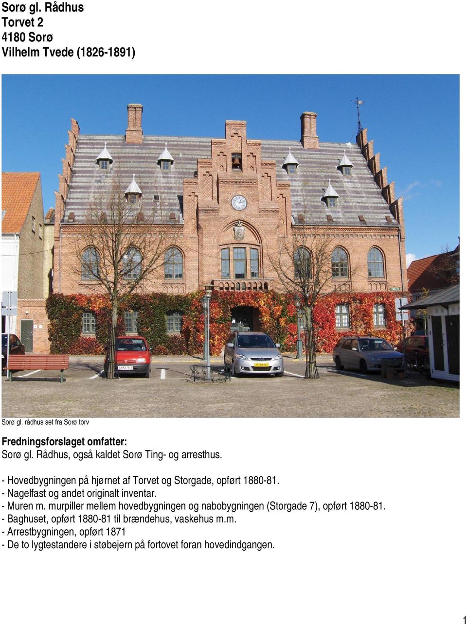 - Nagelfast og andet originalt inventar. - Muren m. murpiller mellem hovedbygningen og nabobygningen (Storgade 7), opført 1880-81.