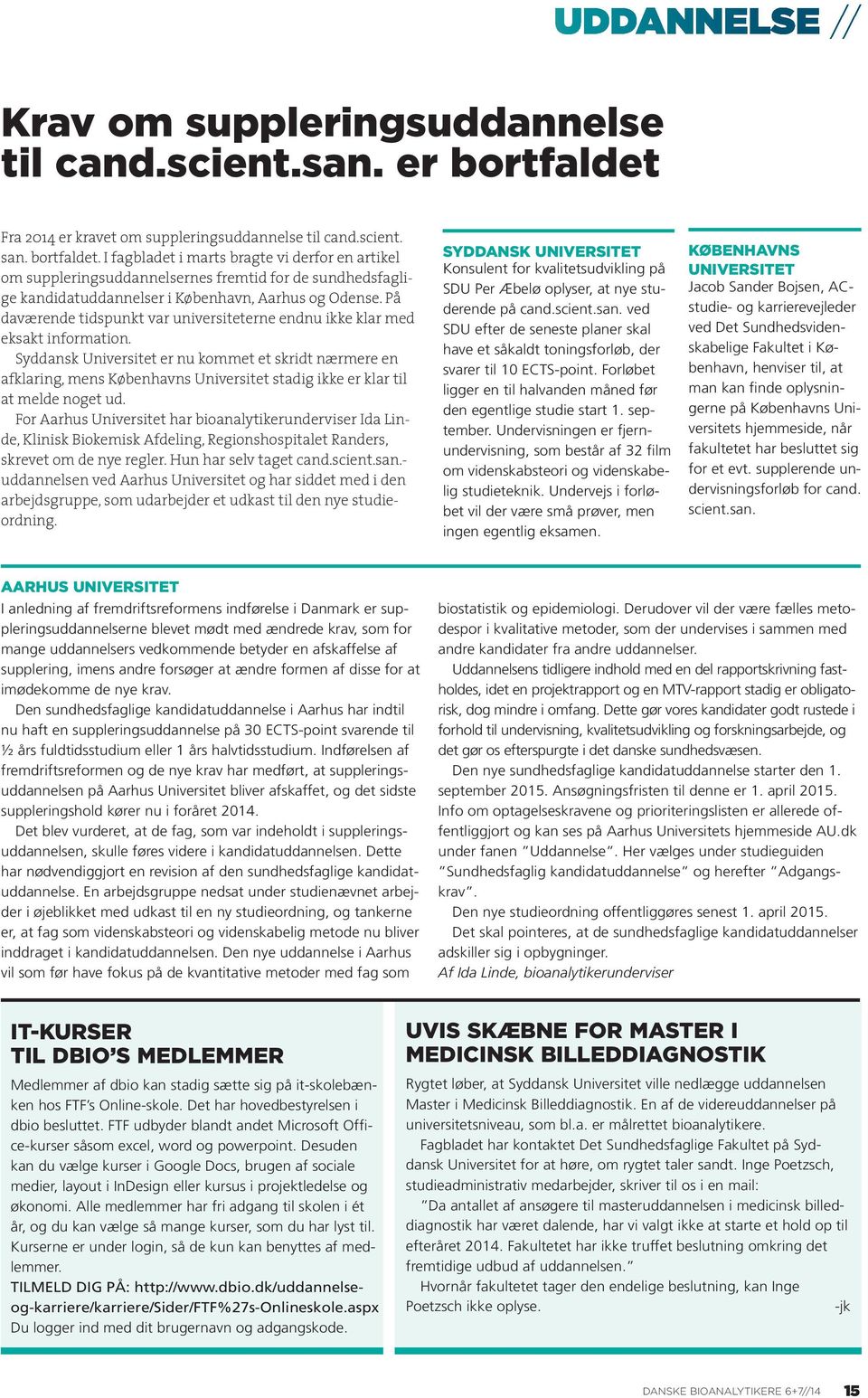 I fagbladet i marts bragte vi derfor en artikel om suppleringsuddannelsernes fremtid for de sundhedsfaglige kandidatuddannelser i København, Aarhus og Odense.