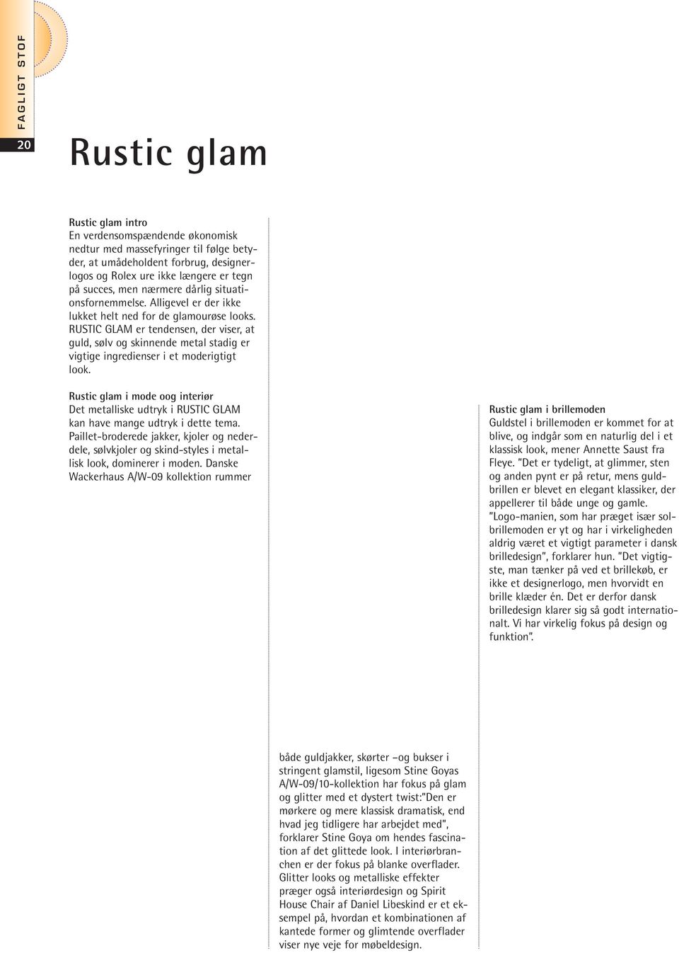 RUSTIC GLAM er tendensen, der viser, at guld, sølv og skinnende metal stadig er vigtige ingredienser i et moderigtigt look.