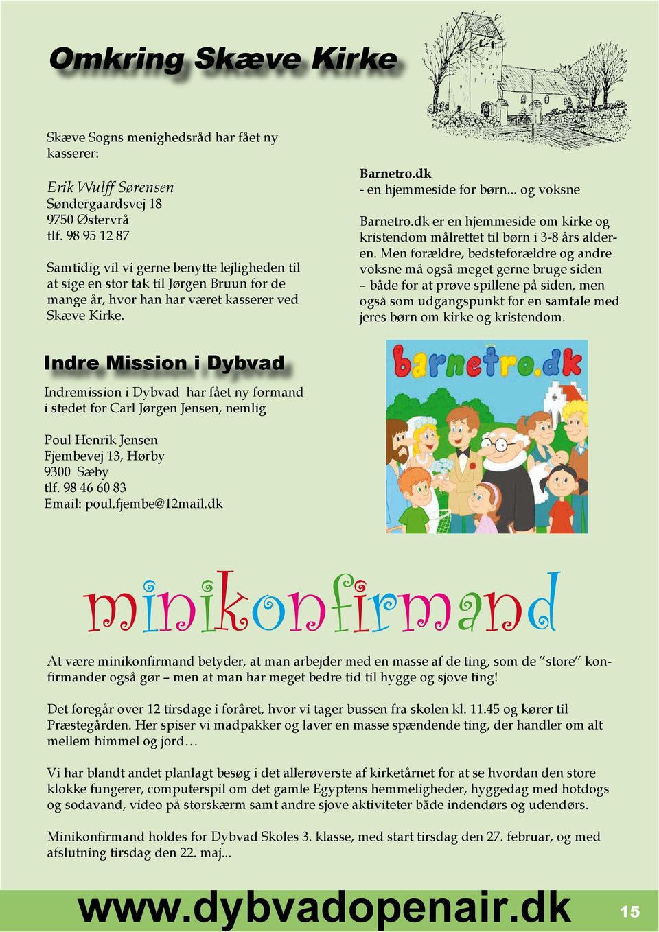 .. og voksne Barnetro.dk er en hjemmeside om kirke og kristendom målrettet til børn i 3-8 års alderen.