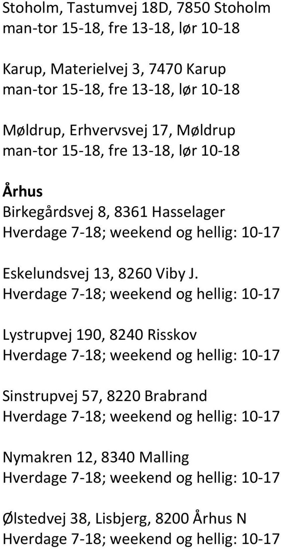 13-18, lør 10-18 Århus Birkegårdsvej 8, 8361 Hasselager Eskelundsvej 13, 8260 Viby J.