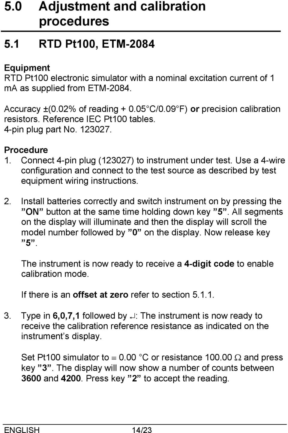 Use a 4-wire configuration and connect to the test source as described by test equipment wiring instructions. 2.