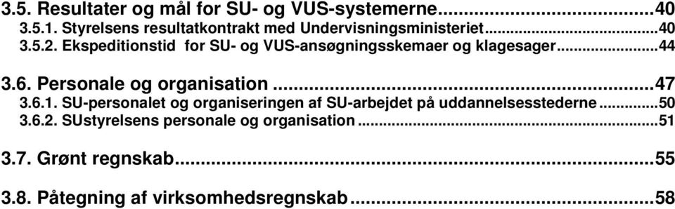 Ekspeditionstid for SU- og VUS-ansøgningsskemaer og klagesager...44 3.6. Personale og organisation...47 3.6.1.