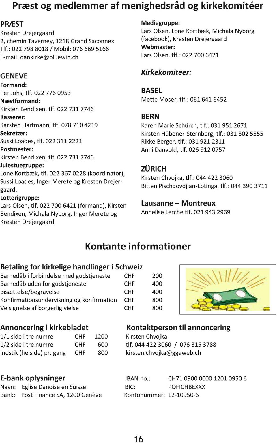 022 311 2221 Postmester: Kirsten Bendixen, tlf. 022 731 7746 Julestuegruppe: Lone Kortbæk, tlf. 022 367 0228 (koordinator), Sussi Loades, Inger Merete og Kresten Drejergaard.
