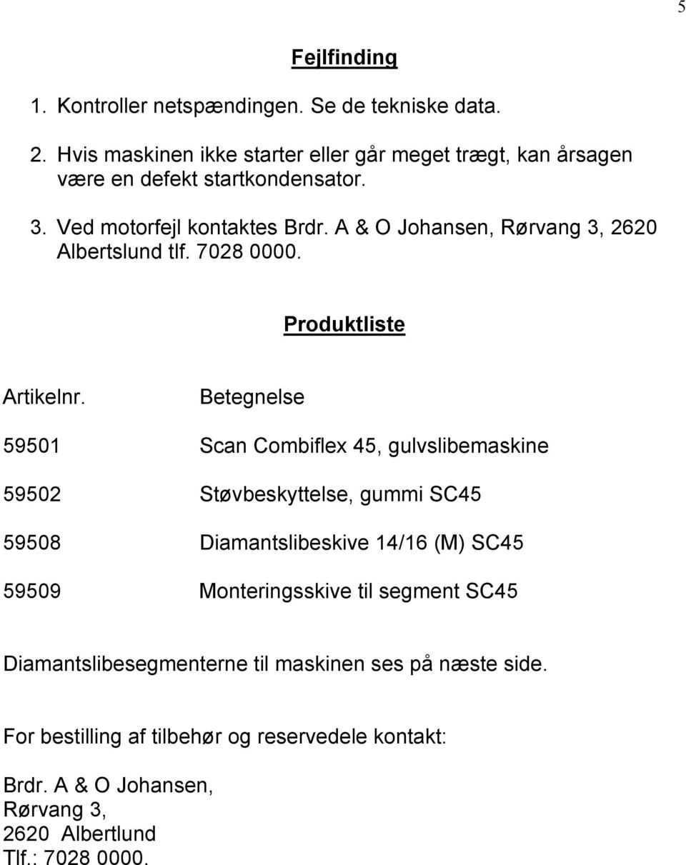A & O Johansen, Rørvang 3, 2620 Albertslund tlf. 7028 0000. Produktliste Artikelnr.