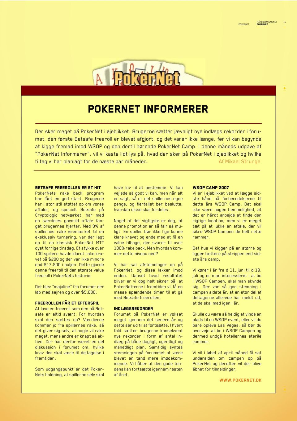 PokerNet Camp. I denne måneds udgave af PokerNet Informerer, vil vi kaste lidt lys på, hvad der sker på PokerNet i øjeblikket og hvilke tiltag vi har planlagt for de næste par måneder.
