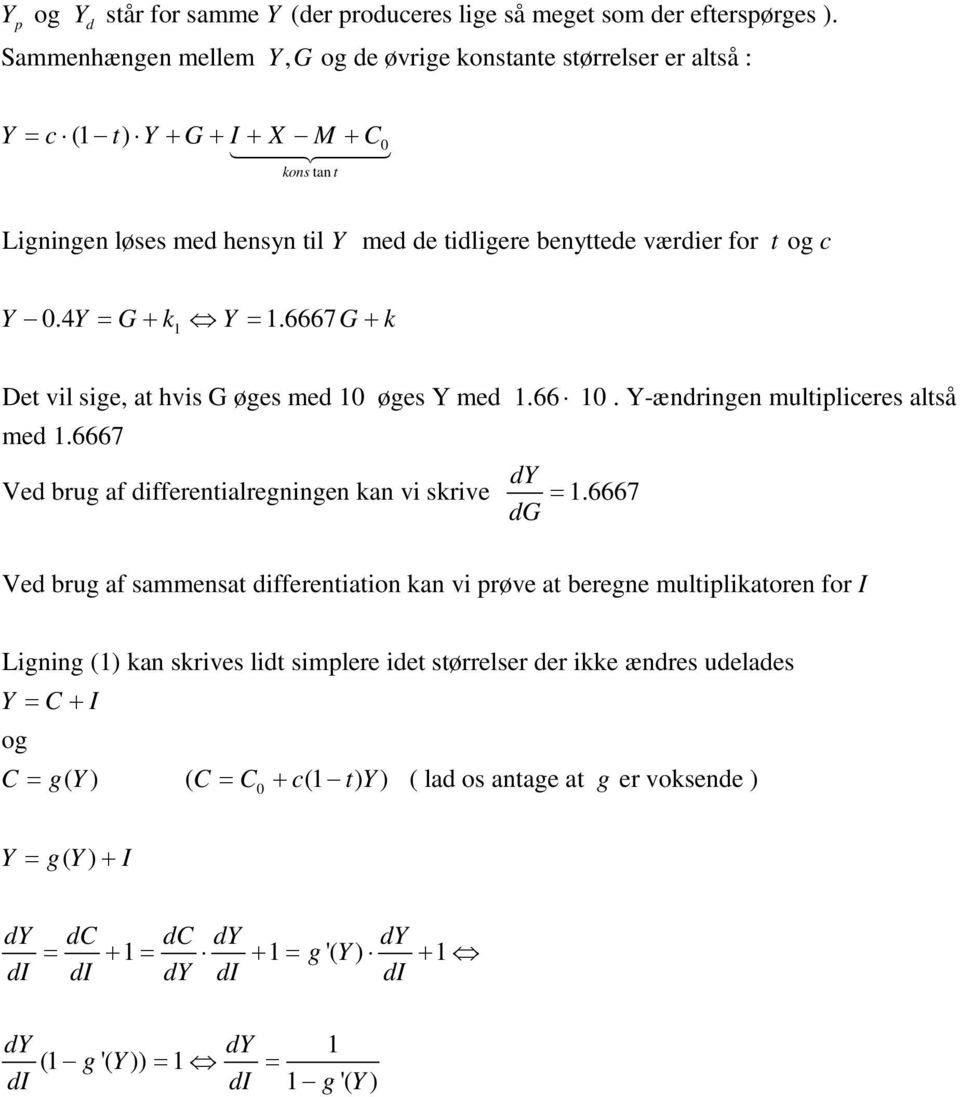 Y-ændringen multipliceres altså med.6667 dy Ved brug af differentialregningen kan vi skrive =.