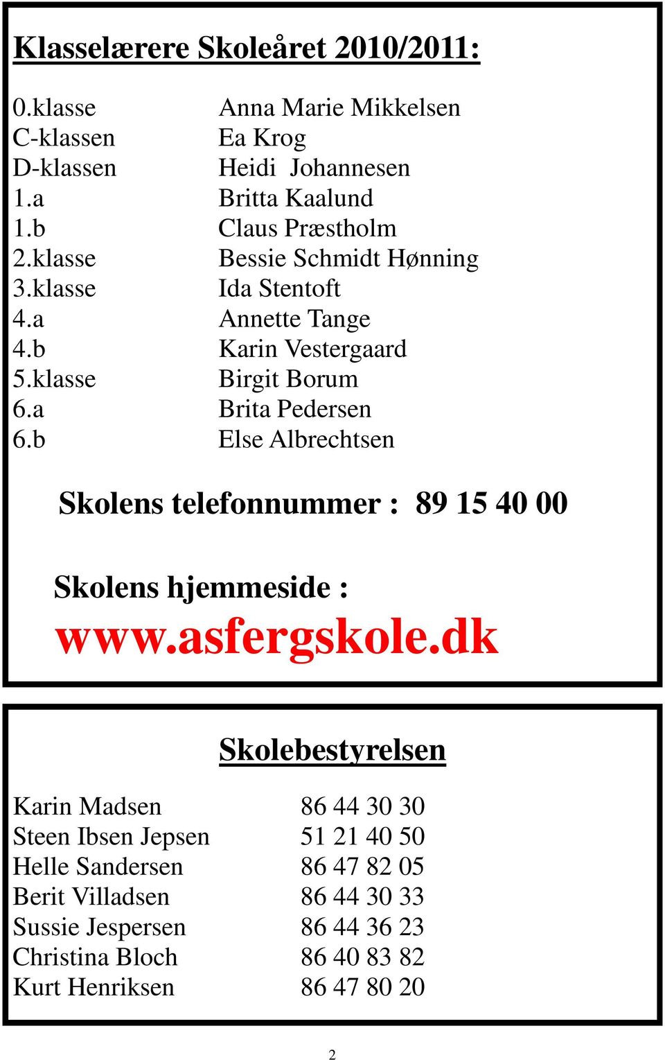 a Brita Pedersen 6.b Else Albrechtsen Skolens telefonnummer : 89 15 40 00 Skolens hjemmeside : www.asfergskole.