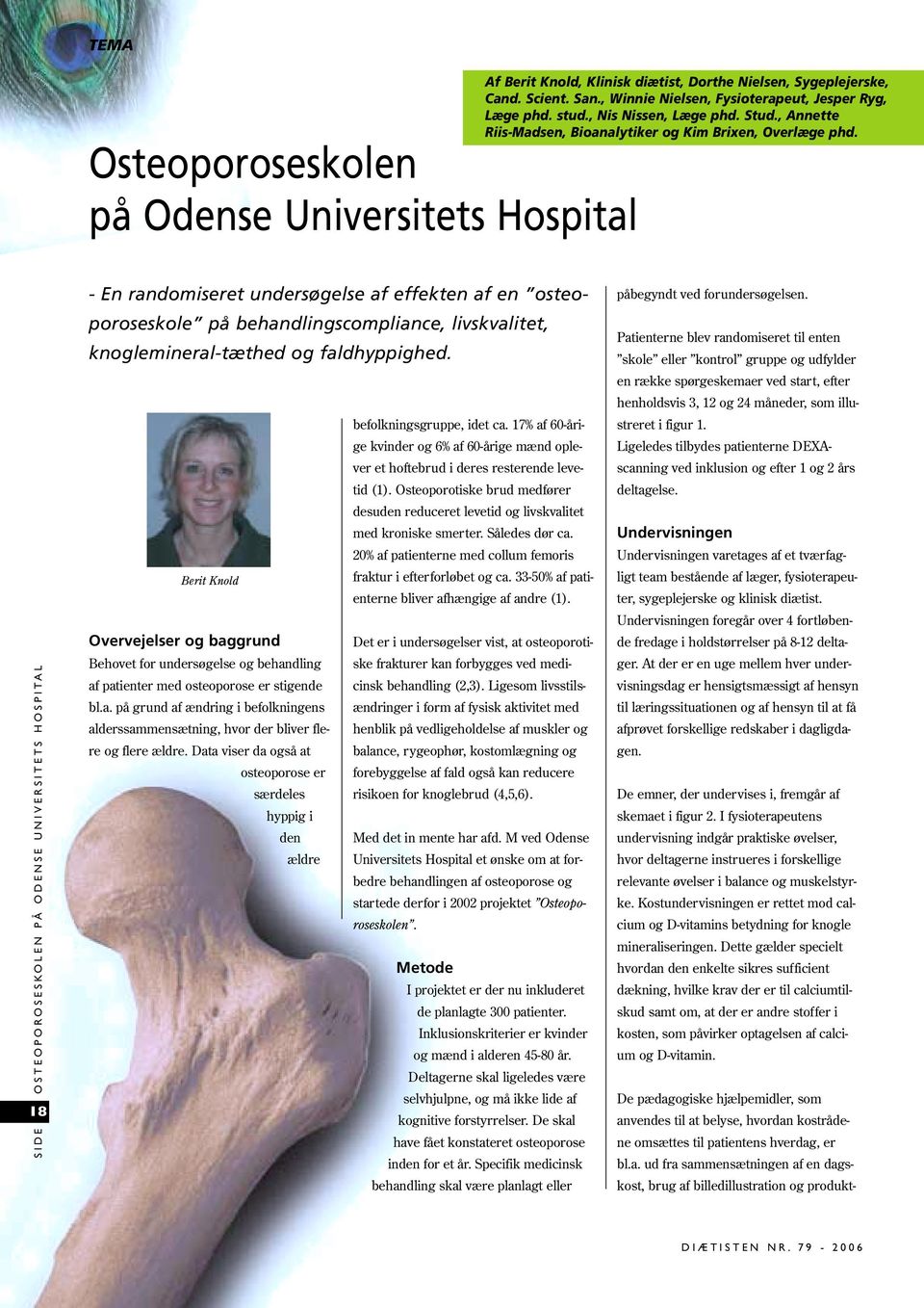 SIDE OSTEOPOROSESKOLEN PÅ ODENSE UNIVERSITETS HOSPITAL 18 - En randomiseret undersøgelse af effekten af en osteoporoseskole på behandlingscompliance, livskvalitet, knoglemineral-tæthed og