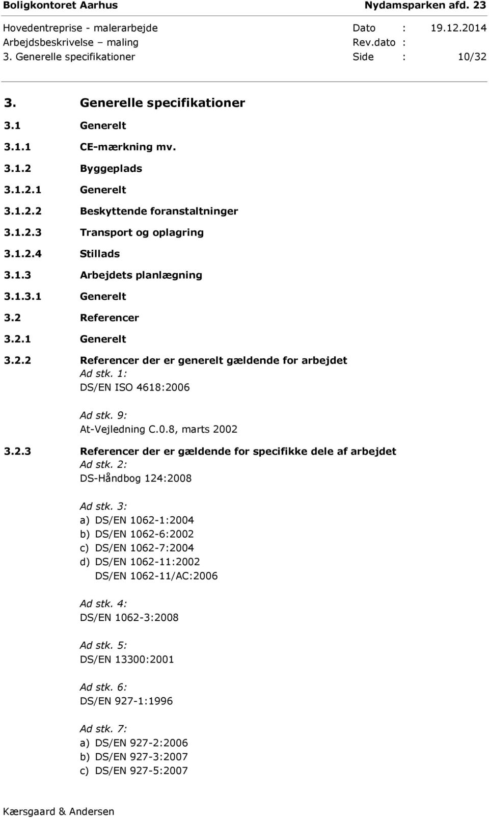 9: At-Vejledning C.0.8, marts 2002 3.2.3 Referencer der er gældende for specifikke dele af arbejdet Ad stk. 2: DS-Håndbog 124:2008 Ad stk.