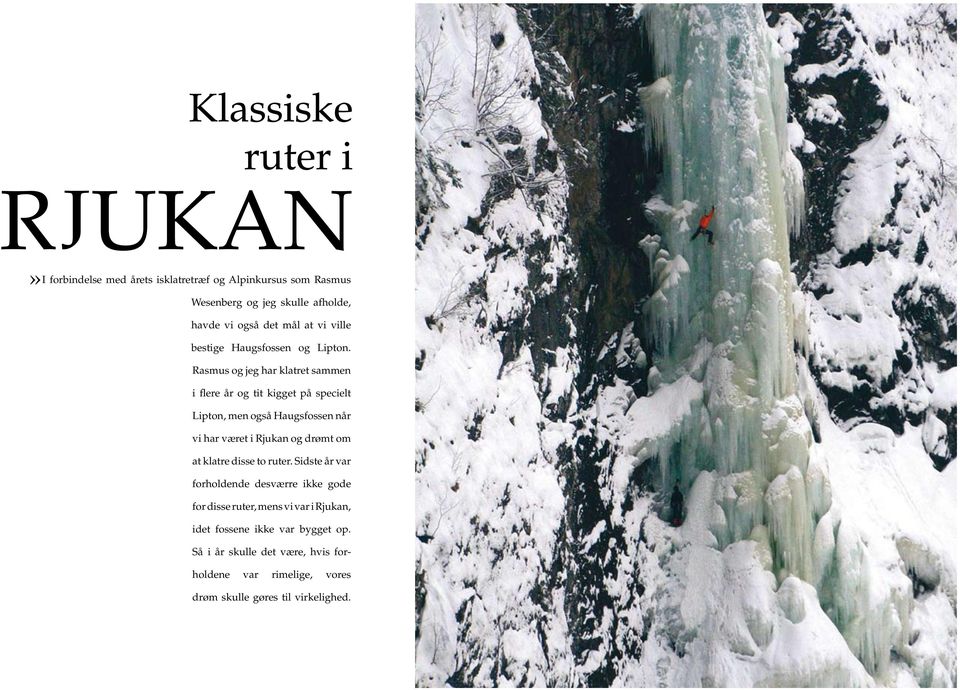 Rasmus og jeg har klatret sammen i flere år og tit kigget på specielt Lipton, men også Haugsfossen når vi har været i Rjukan og drømt
