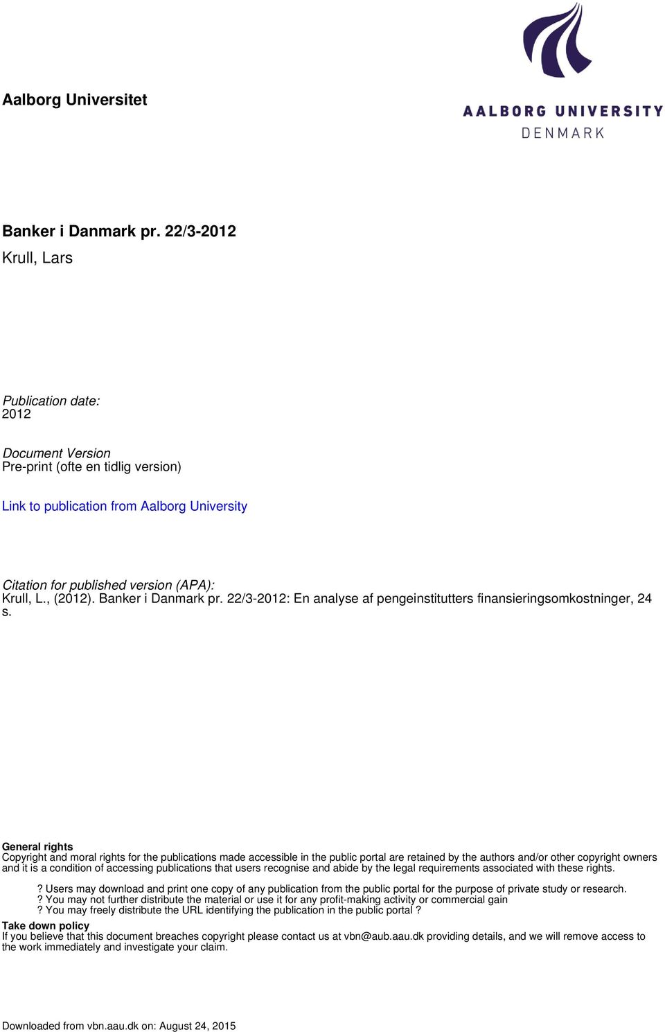 Banker i Danmark pr. 22/3-2012: En analyse af pengeinstitutters finansieringsomkostninger, 24 s.